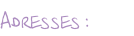 Adresses :
